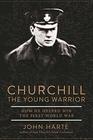 Churchill The Young Warrior How He Helped Win the First World War