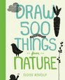 Draw 500 Things from Nature A Sketchbook for Artists Designers and Doodlers