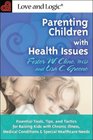 Parenting Children With Health Issues Essential Tools Tips and Tactics for Raising Kids With Chronic Illness Medical Conditions and Special Healthcare Needs