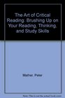 The Art of Critical Reading Brushing Up on Your Reading Thinking and Study Skills