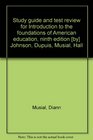 Study guide and test review for Introduction to the foundations of American education ninth edition  Johnson Dupuis Musial Hall