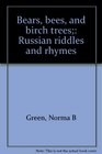 Bears bees and birch trees Russian riddles and rhymes