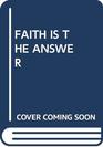 Faith Is the Answer