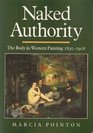 Naked Authority The Body in Western Painting 18301908