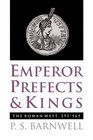 Emperor Prefects and Kings The Roman West 395565