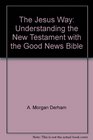 The Jesus Way Understanding the New Testament with the Good News Bible