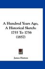 A Hundred Years Ago A Historical Sketch 1755 To 1756