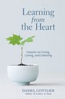 Learning from the Heart Lessons on Living Loving and Listening