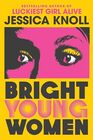 Bright Young Women The chilling new novel from the author of the Netflix sensation Luckiest Girl Alive