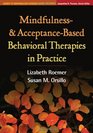 Mindfulness and AcceptanceBased Behavioral Therapies in Practice