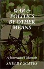 War and Politics by Other Means A Journalist's Memoir