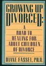 Growing Up Divorced A Road to Healing for Adult Children of Divorce