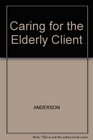 Caring for the Elderly Client