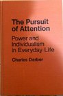 The pursuit of attention Power and individualism in everyday life