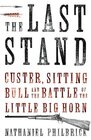 The Last Stand Custer Sitting Bull and the Battle of the Little Big Horn