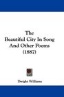 The Beautiful City In Song And Other Poems