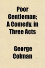 Poor Gentleman A Comedy in Three Acts