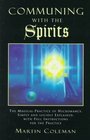Communing With the Spirits: The Magical Practice of Necromancy Simply and Lucidly Explained, With Full Instructions for the Practice