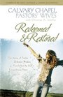 Redeemed and Restored: The Stories of Twelve Ordinary Women Transformed by God's Extraordinary Power: Calvary Chapel Pastors' Wives