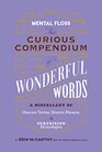 Mental Floss: The Curious Compendium of Wonderful Words: A Miscellany of Obscure Terms, Bizarre Phrases & Surprising Etymologies