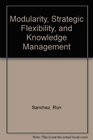 Modularity Strategic Flexibility and Knowledge Management