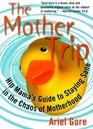The Mother Trip Hip Mama's Guide to Staying Sane in the Chaos of Motherhood