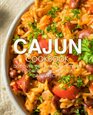 Cajun Cookbook Discover the Heart of Southern Cooking with Delicious Cajun Recipes