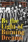 By the Light of Burning Dreams The Triumphs and Tragedies of the Second American Revolution