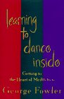 Learning to Dance Inside Getting to the Heart of Meditation