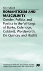 Romanticism and Masculinity  Gender Politics and Poetics in the Writings of Burke Coleridge Cobbett Wordsworth De Quincy and Hazlitt