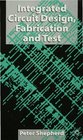 Integrated Circuits Design Fabrication and Test