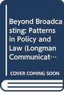 Beyond Broadcasting Patterns in Policy and Law