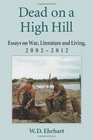 Dead on a High Hill Essays on War Literature and Living 20022011