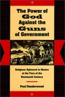The Power of God Against the Guns of Government Religious Upheaval in Mexico at the Turn of the Nineteenth Century