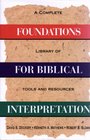 Foundations for Biblical Interpretation A Complete Library of Tools and Resources