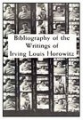 Bibliography of the Writings of Irving Louis Horowitz