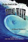 At the Crest of the Tidal Wave A Forecast for the Great Bear Market
