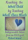 Reaching the Whole Child by Teaching WholeClass Novels Indispensable Advice from an ELA Expert