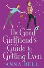The Good Girlfriend's Guide to Getting Even The Brilliant New LaughOutLoud Love Story