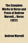 The Complete Works in Verse and Prose of Andrew Marvell Verse