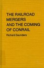 The Railroad Mergers and the Coming of ConRail