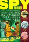 Spy Science 40 SecretSleuthing CodeCracking SpyCatching Activities for Kids