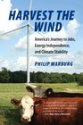 Harvest the Wind America's Journey to Jobs Energy Independence and Climate Stability
