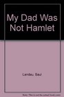 My Dad Was Not Hamlet
