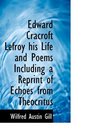 Edward Cracroft Lefroy his Life and Poems Including a Reprint of Echoes from Theocritus