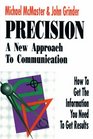 Precision A New Approach to Communication  How to Get the Information You Need to Get Results