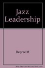 Leadership Jazz  The Art of Conducting Business Through Leadership Followership Teamwork Voice Touch