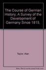 The Course of German History A Survey of the Development of Germany Since 1815
