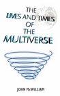 The Lives and Times of the Multiverse