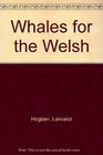 Whales for the Welsh